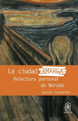 La Ciudad Amarga / Gastón Soublette