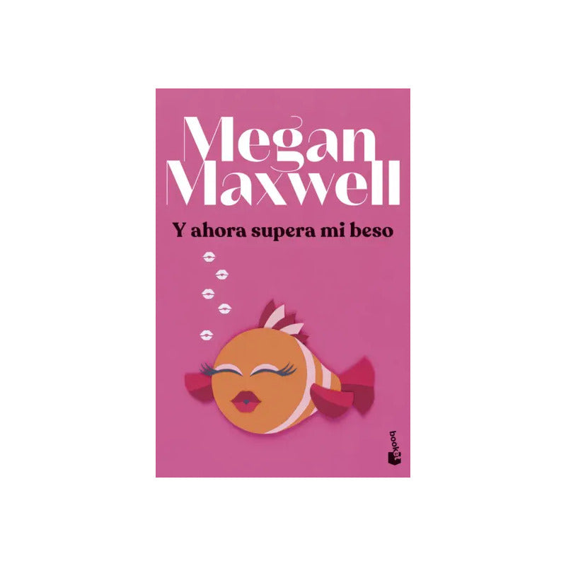 Y Ahora Supera Mi Beso / Megan Maxwell