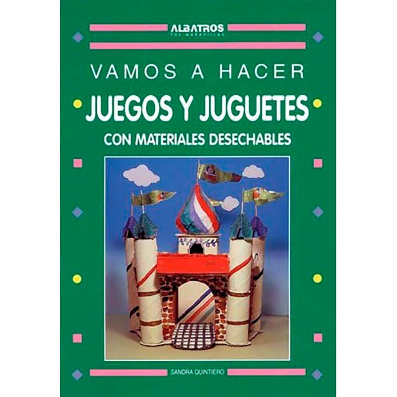 Vamos A Hacer Juegos Y Juguetes Con Materiales Desechables
