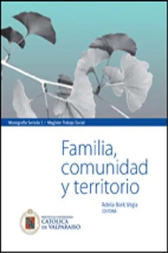 Familia Comunidad Y Territorio / Adela Bork