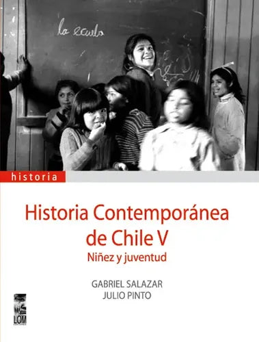 Niñez Y Juventud / Gabriel Salazar Y Julio Pinto