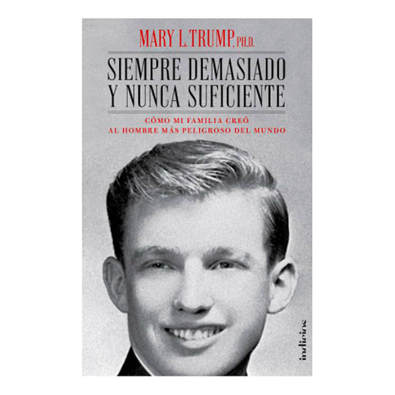 Siempre Demasiado Y Nunca Suficiente / Mary Trump