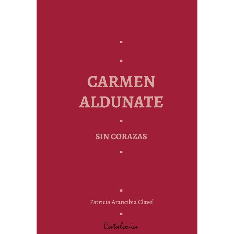 Carmen Aldunate Sin Corazas / Patricia Arancibia