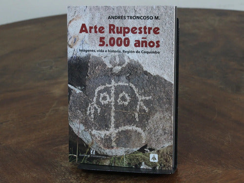 Arte Rupestre 5.000 Años / Andrés Troncoso