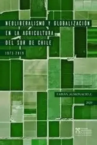 Neoliberalismo Y Globalizacion En La Agricultura / Almonacid