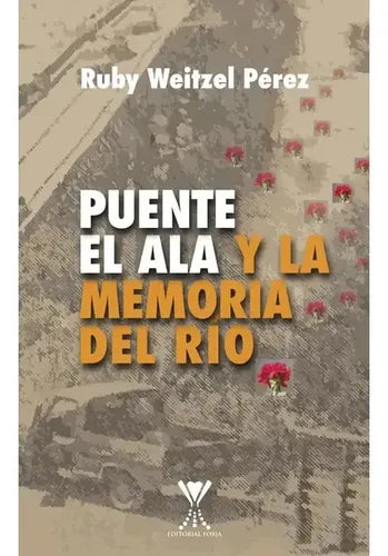 Puente El Ala Y La Memoria Del Río / Ruby Weitzel