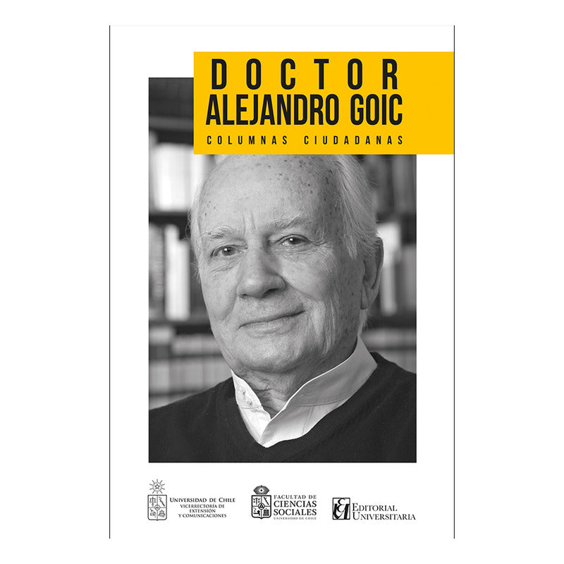 Doctor Alejandro Goic Columnas Ciudadanas / Universitaria