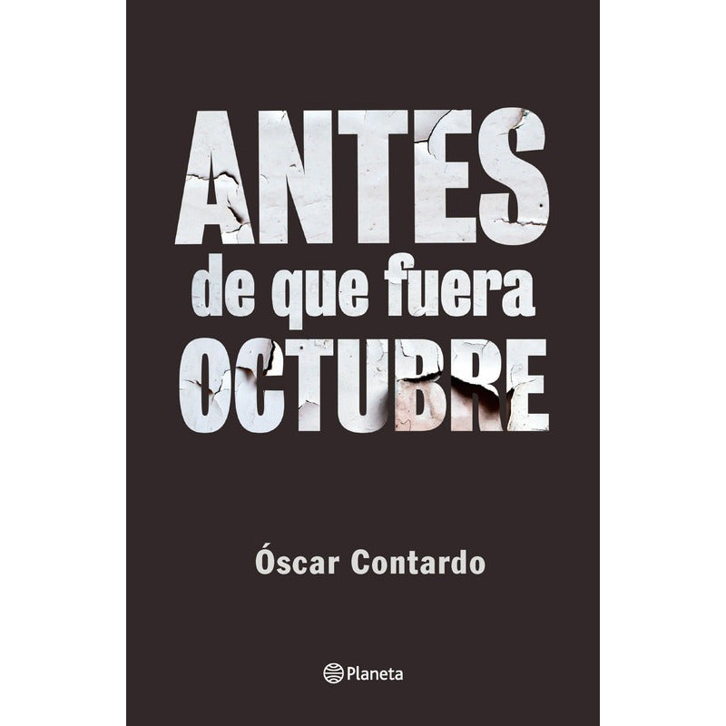 Antes De Que Fuera Octubre / Óscar Contardo