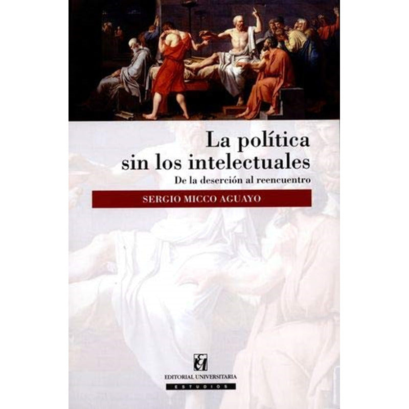 La Politica Sin Los Intelectuales / Sergio Micco A.