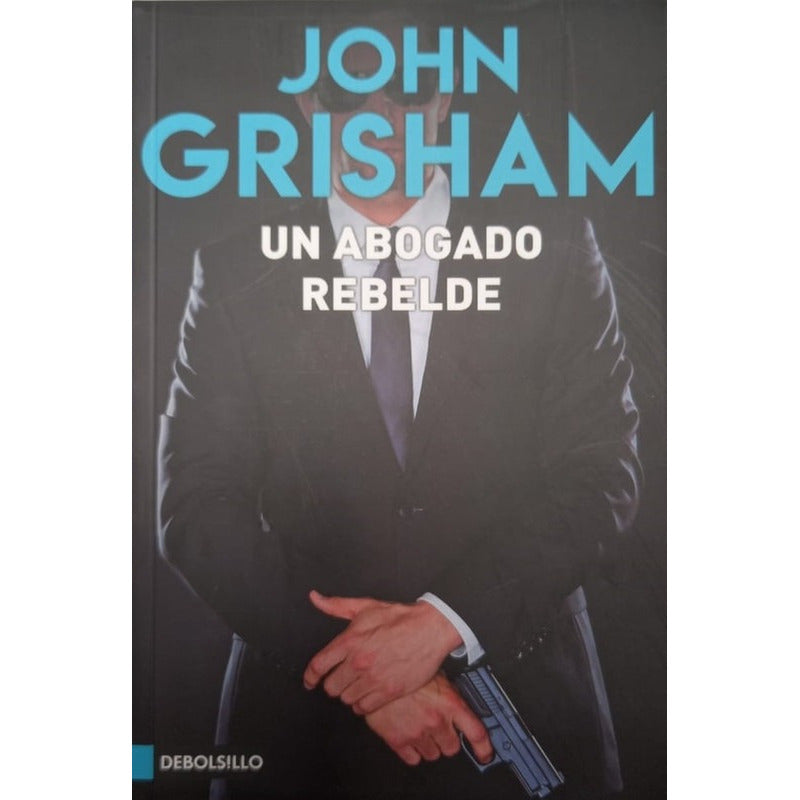 Un Abogado Rebelde / John Grisham