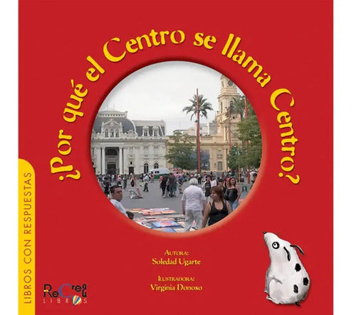 Por Que El Centro Se Llama Centro / Soledad Ugarte