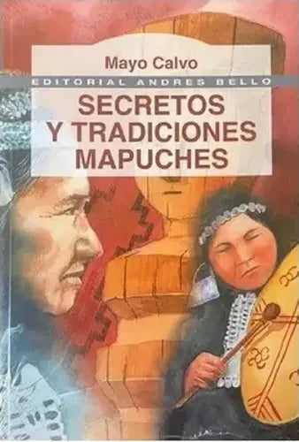 Secretos Y Tradiciones Mapuches / Mayo Calvo