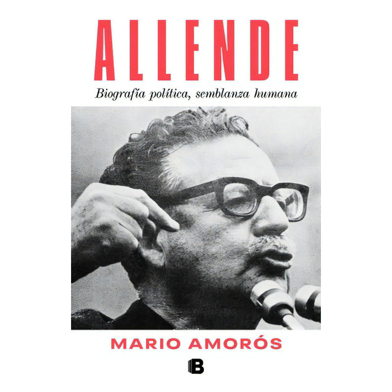 Allende Biografía Política, Semblanza Humana / Mario Amoros