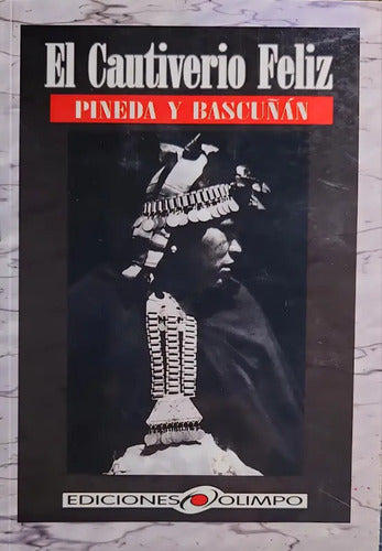 El Cautiverio Feliz / Pineda Y Bascuñán