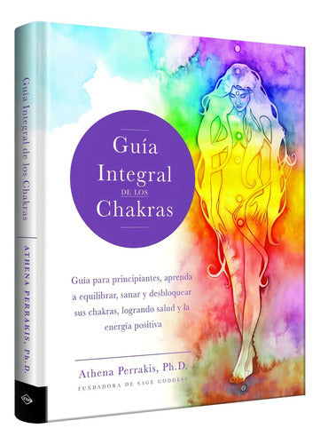 Guia Integral De Los Chakras - Guia Para Principiantes