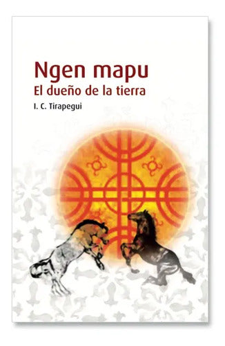 Ngen Mapu, El Dueño De La Tierra / I.c. Tiripegui