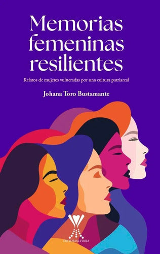 Memorias Femeninas Resilientes / Johana Toro Bustamante