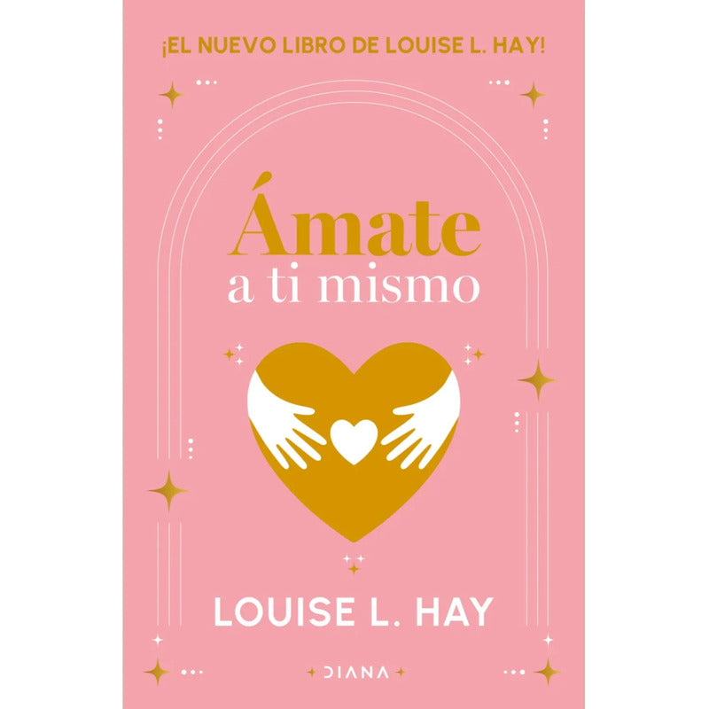 Ámate A Ti Mismo / Louise L. Hay