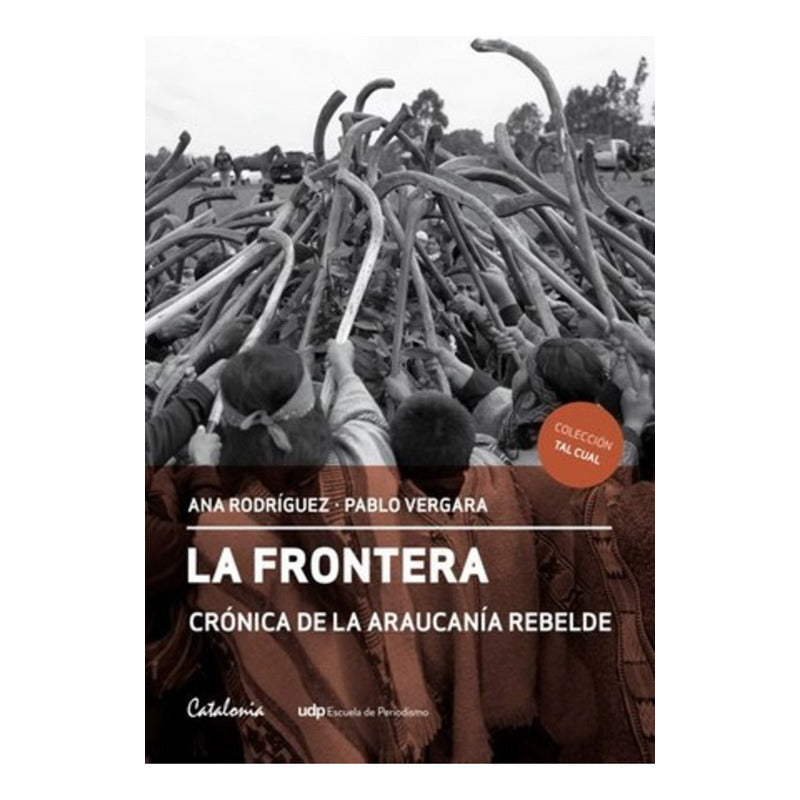 La Frontera Cronica De La Araucania Rebelde / Rodriguez
