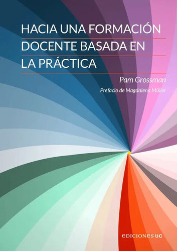 Hacia Una Formación Docente Basada En La Práctica / Grossman