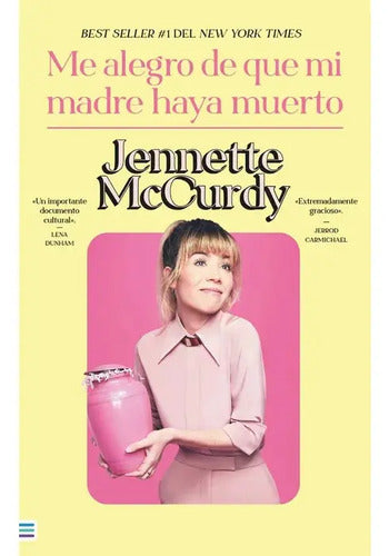 Me Alegro De Que Mi Madre Haya Muerto / Jennette Mccurdy