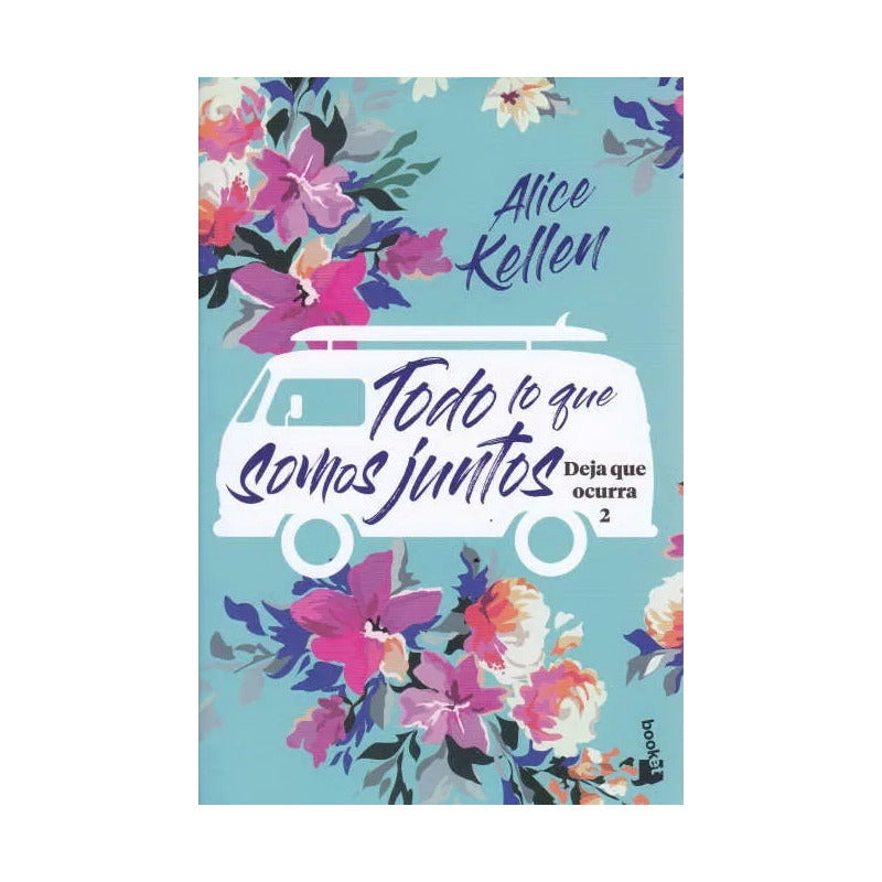 Todo Lo Que Somos Juntos / Alice Kellen