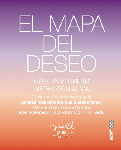 El Mapa Del Deseo. Una Guía Para Crear Objetivos Con Alma. Danielle Laporte. Editorial Edaf En Español. Tapa Blanda
