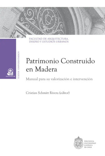 Patrimonio Construido En Madera / Cristián Schmitt, Editor