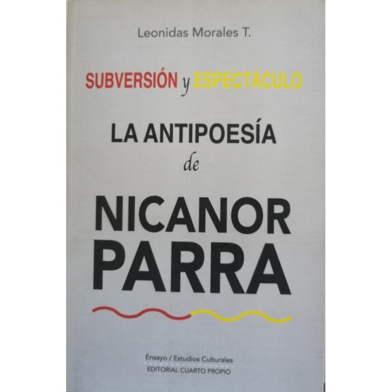 Subversion Y Espectaculo La Antipoesia De Nicanor Parra