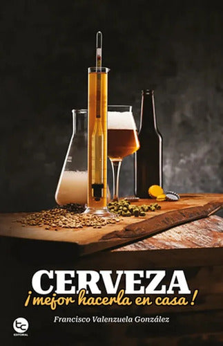 Cerveza: Mejor Hacerla En Casa / Francisco Valenzuela