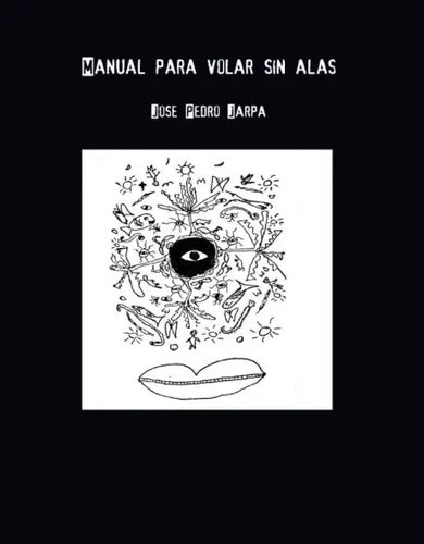 Manual Para Volar Sin Alas / José Pedro Jarpa Marín