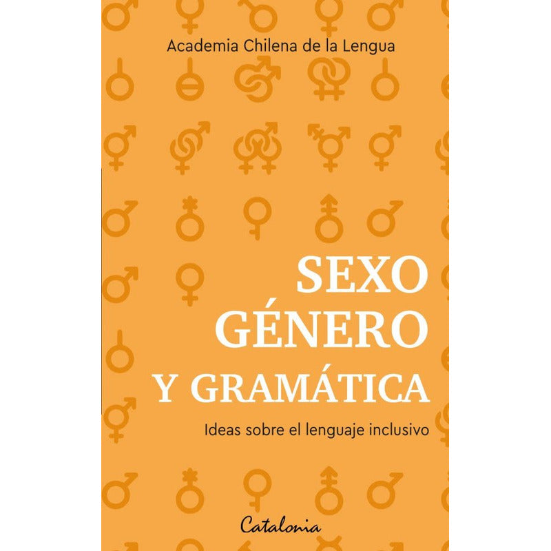 Sexo, Genero Y Gramatica / Academia Chilena De La Lengua