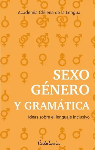 Sexo, Genero Y Gramatica / Academia Chilena De La Lengua