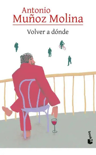Volver A Dónde / Antonio Muñoz Molina
