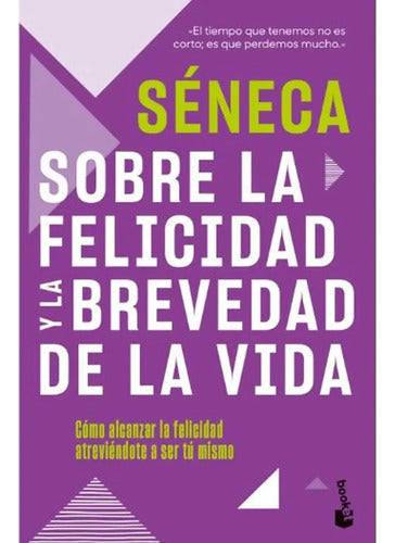 Sobre La Felicidad Y La Brevedad De La Vida / Séneca