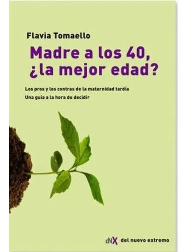 Madre A Los 40 ¿la Mejor Edad? / Flavia Tomaello