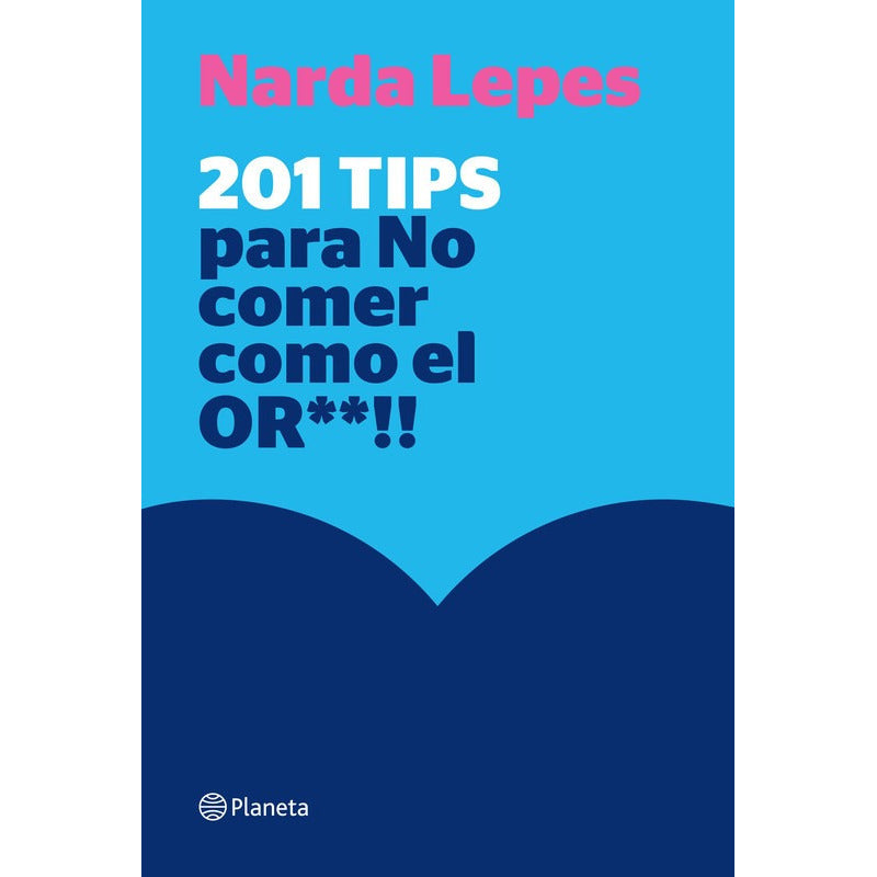 201 Tips Para No Comer Como El Or* / Narda Lepes Miranda