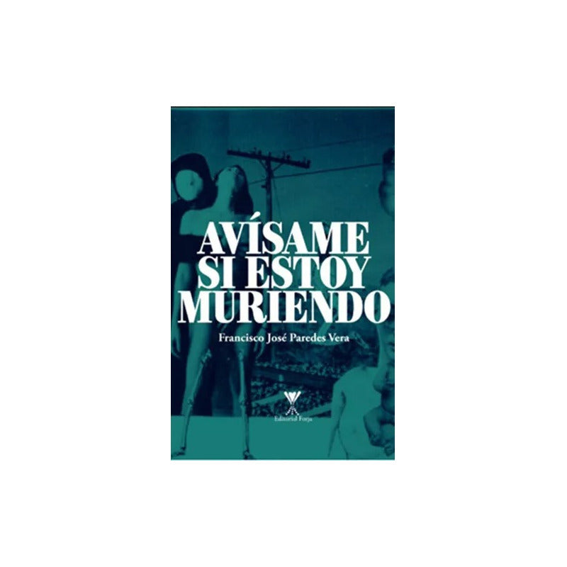 Avisame Si Estoy Muriendo / Francisco José Paredes Vera