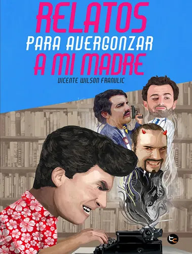 Relatos Para Avergonzar A Mi Madre / Vicente Wilson