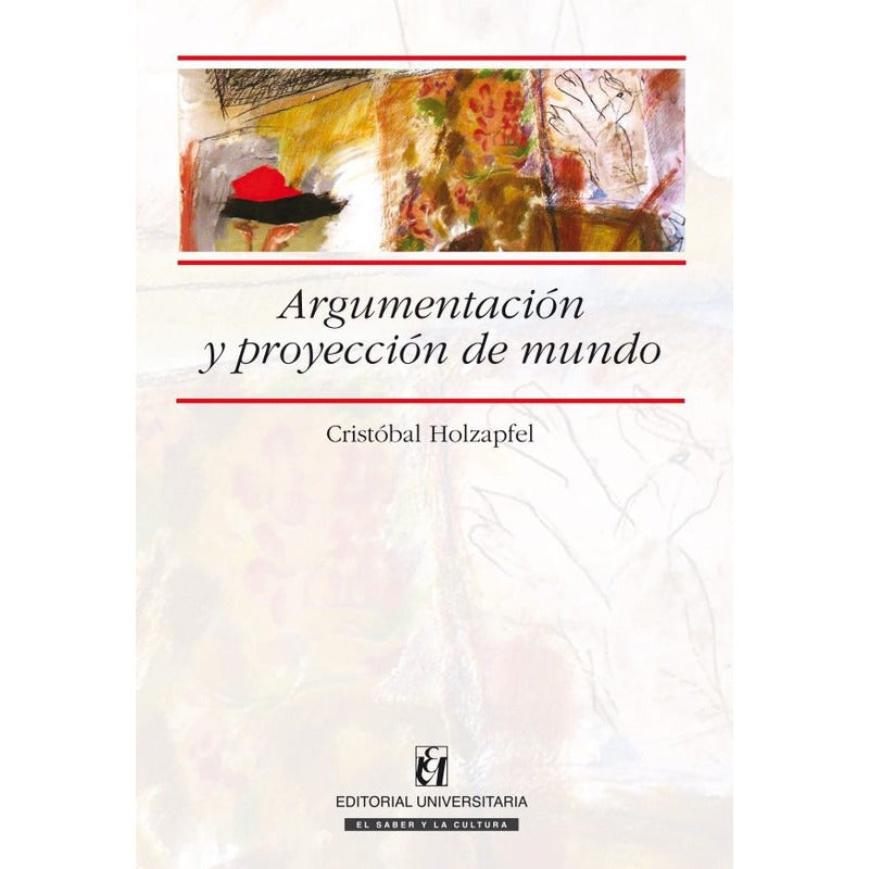 Argumentacion Y Proyeccion De Mundo / Cristobal Holzapfel