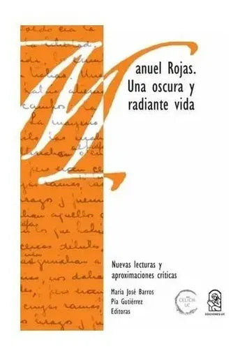 Manuel Rojas Una Oscura Y Radiante Vida / María José Barros