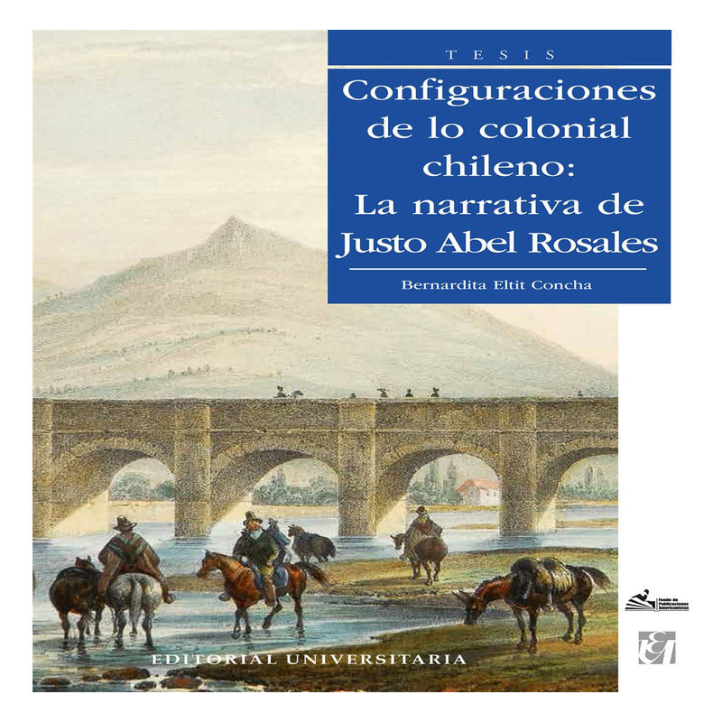 Configuraciones De Lo Colonial Chileno / Bernardita Eltit