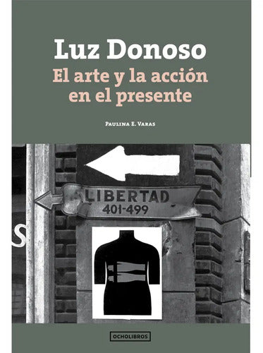 Luz Donoso El Arte Y La Accion En El Presente / Varas