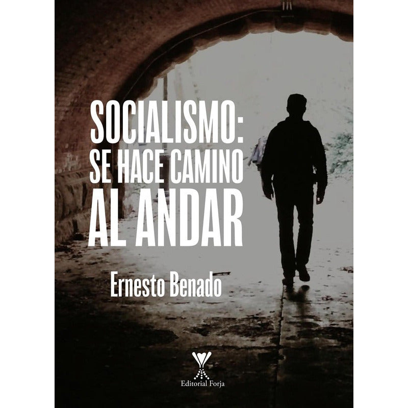 Socialismo: Se Hace Camino Al Andar / Ernesto Benado