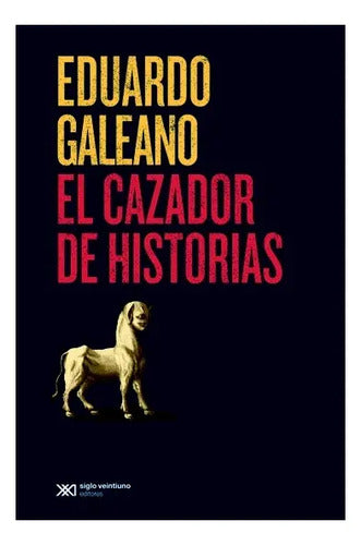 El Cazador De Historias / Eduardo Galeano