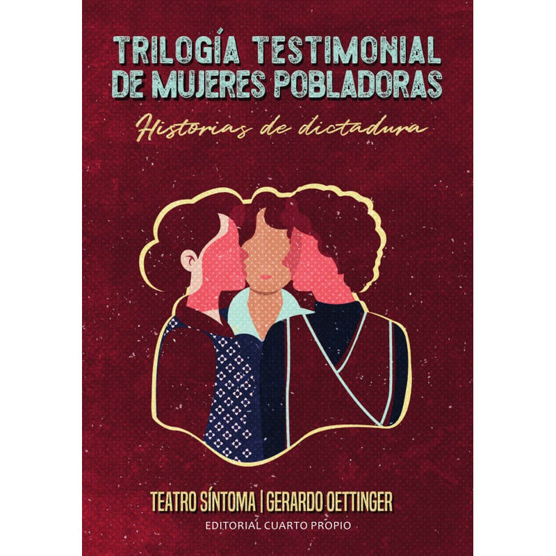 Trilogía Testimonial De Mujeres Pobladoras / G. Oettinger