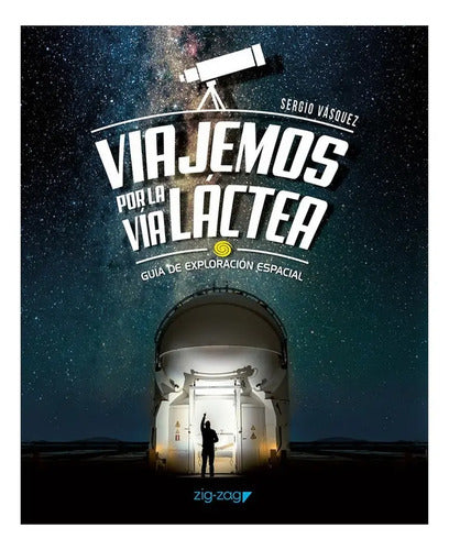 Viajemos Por La Via Lactea / Sergio Vasquez