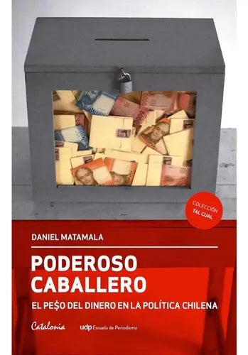 Poderoso Caballero Peso Del Dinero En La Politica / Matamala