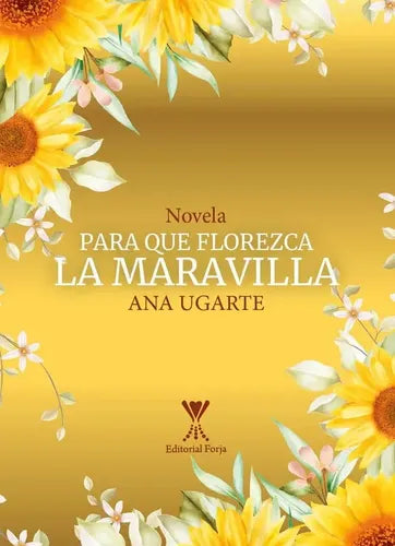 Para Que Florezca La Maravilla / Ana Ugarte