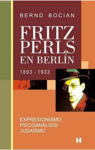 Fritz Perls En Berlín, 1893-1933 / Bernd Bocian